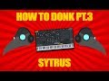 How to donk 3 sytrus