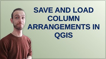 Gis: Save and load column arrangements in QGIS