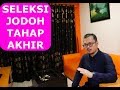 SELEKSI JODOH TAHAP AKHIR