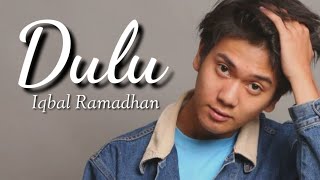 Iqbaal Ramadhan - Dulu (Lirik)