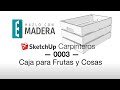 Sketchup Carpinteros — 0003 — Caja para Frutas y Cosas