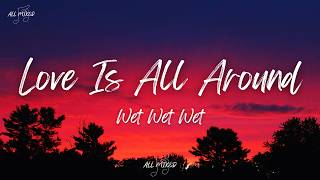 Wet Wet Wet - Love Is All Around (Lyrics)