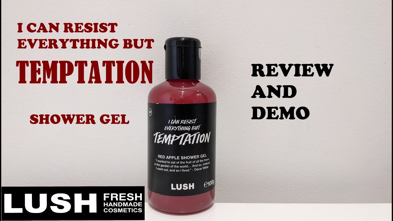 LUSH 'I CAN RESIST EVERYTHING BUT TEMPTATION' SHOWER GEL REVIEW AND
