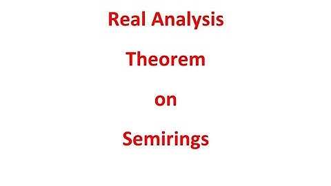 Real Analysis : Theorem on Semirings
