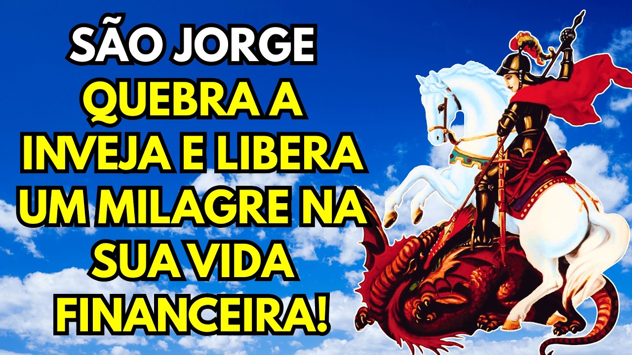 ORAÇÃO PODEROSA DE SÃO JORGE QUEBRA A INVEJA E LIBERA UM MILAGRE NA SUA VIDA FINANCEIRA!