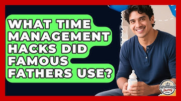 What Time Management Hacks Did Famous Fathers Use? - Fatherhood Journey Network