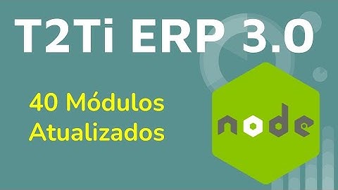 T2Ti ERP 3.0 - Node - 40 Módulos Atualizados