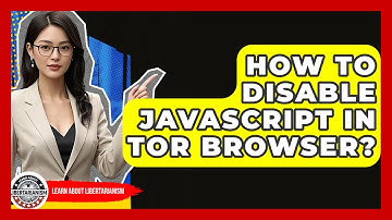 How To Disable JavaScript In Tor Browser? - Learn About Libertarianism