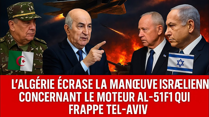 L’ALGÉRIE ÉCRASE LA MANŒUVRE ISRAÉLIENNE CONCERNANT LE MOTEUR AL-51F1 QUI FRAPPE TEL-AVIV
