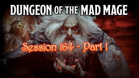 Dungeon of the Mad Mage - Session 164 - Part 1