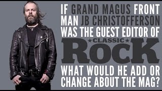 GRAND MAGUS - If JB was the guest editor of Classic Rock, what would he add or change?