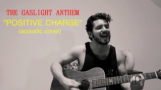 The Gaslight Anthem - Positive Charge (Acoustic Cover)