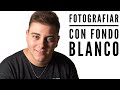 COMO FOTOGRAFÍAR MODELO CON FONDO BLANCO