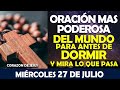 ORACIÓN DE LA NOCHE DE HOY MIÉRCOLES 27 DE JULIO | ESCUCHA ORACIÓN MAS PODEROSA DEL MUNDO