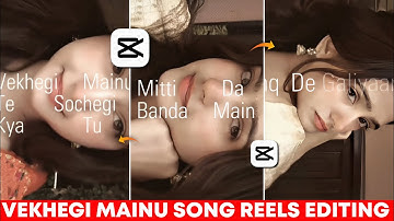 Vekhegi Mainu Song Trending Reels Tutorial In Capcut | Instagram Trending Reels Template Edit