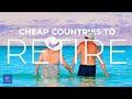 Retire TODAY? 10 Incredibly Cheap Countries to Retire and Live Well on a Budget