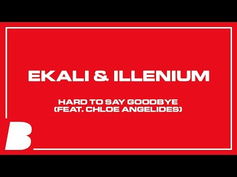 Ekali & Illenium - Hard To Say Goodbye (feat. Chloe Angelides)