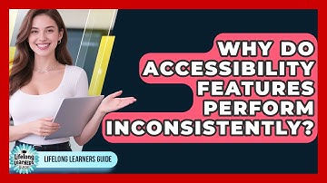 Why Do Accessibility Features Perform Inconsistently? - Lifelong Learners Guide