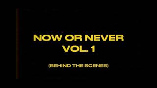 NOW OR NEVER VOL.1 [BEHIND THE SCENES]
