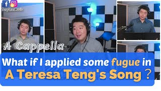 [A Cappella] What if I applied some fugue in a Teresa Tengs Song 假如把賦格寫進鄧麗君的《路邊的野花不要採》？