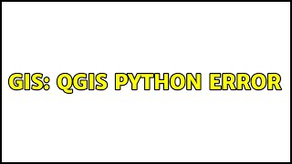 GIS: QGIS python error (3 Solutions!!)
