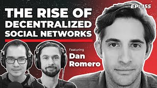 155  The Rise of Decentralized Social Networks with Farcaster’s Dan Romero