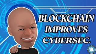 Blockchain Improves Cybersecurity