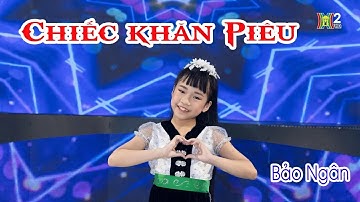 CHIẾC KHĂN PIÊU - BÉ BẢO NGÂN (Á quân ngôi sao Việt nhí 2022) | VŨ KHÚC MÙA HÈ 2023