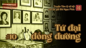 Tứ đại đồng đường I Tập 10 I Truyện TLXH dài kỳ của Bùi Ngọc Phúc I NKC Phạm Giang