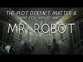 The Plot Doesn&#39;t Matter: Why You Should Watch MR. ROBOT (No Spoilers!!)