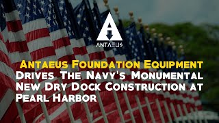 Antaeus Foundation Equipment Drives The Navy’s Monumental New Dry Dock Construction at Pearl Harbor