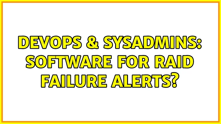DevOps & SysAdmins: Software for RAID Failure Alerts? (2 Solutions!!)