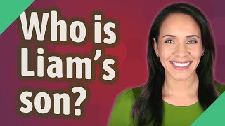 Who is Liam's son?