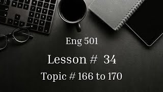 Topic # 166 to 170 | Lesson # 34 | Eng 501