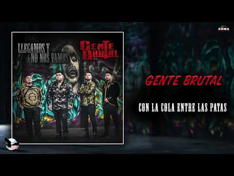 Gente Brutal - Con La Cola Entre Las Patas