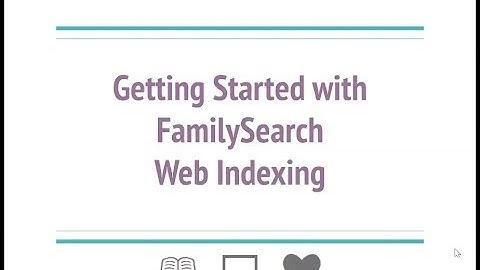 Getting Started with FamilySearch Web Indexing - Kathryn Grant