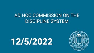 Ad Hoc Commission on the Discipline System 12-5-22