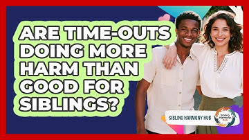 Are Time-outs Doing More Harm Than Good For Siblings? - Sibling Harmony Hub