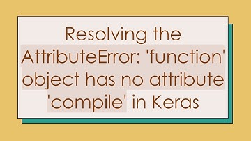 Resolving the AttributeError: 