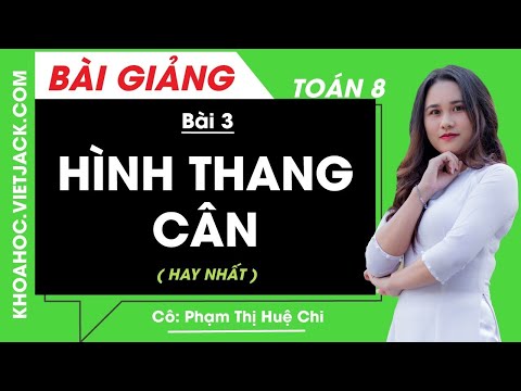 Hình thang cân - Bài 3 - Toán học 8 - Cô Phạm Thị Huệ Chi (HAY NHẤT)