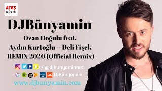 DJBünyamin ft Ozan Doğulu feat. Aydın Kurtoğlu -- Deli Fişek REMIX 2020 (Official Remix)