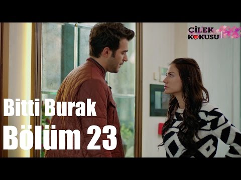 Çilek Kokusu 23. Bölüm - Bitti Burak