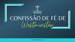CONFISSÃO DE FÉ DE WESTMINSTER | Estudo Bíblico - 19h30min