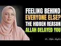 FEELING BEHIND IN LIFE? Why Allah's Timing Is Protecting You | Dr. Hafsa Maqbool