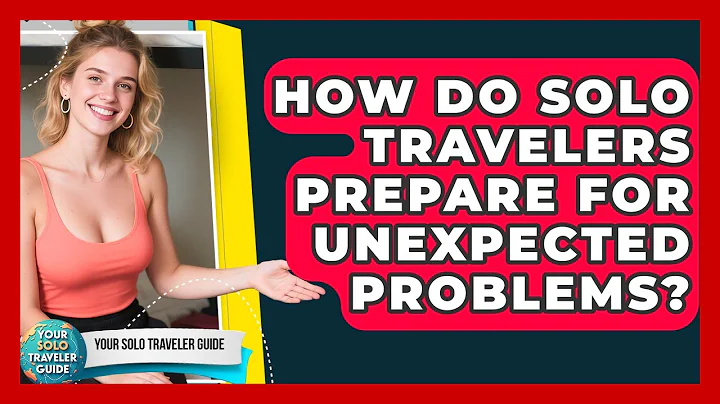 How Do Solo Travelers Prepare For Unexpected Problems? - Your Solo Traveler Guide