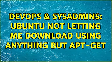 DevOps & SysAdmins: Ubuntu not letting me download using anything but apt-get (6 Solutions!!)