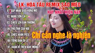 Liên Khúc Nhạc Tây Bắc Remix | Sáo Mèo hay nhất | Chất lượng cao