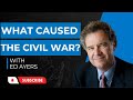 What Caused the Civil War- with Ed Ayers