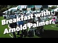 Breakfast With Arnold Palmer at THE MASTERS