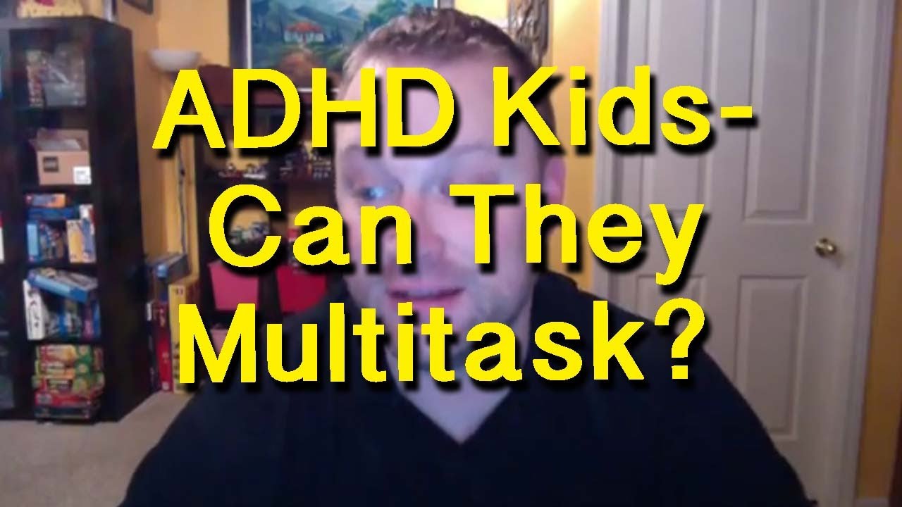 ADHD Kids - Can They Multitask?
